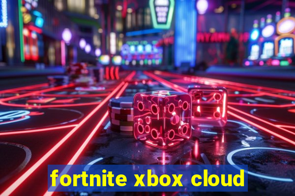 fortnite xbox cloud